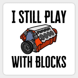 I Still Play With Blocks Magnet